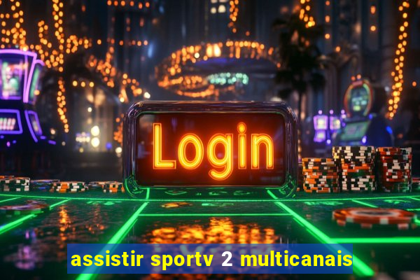 assistir sportv 2 multicanais